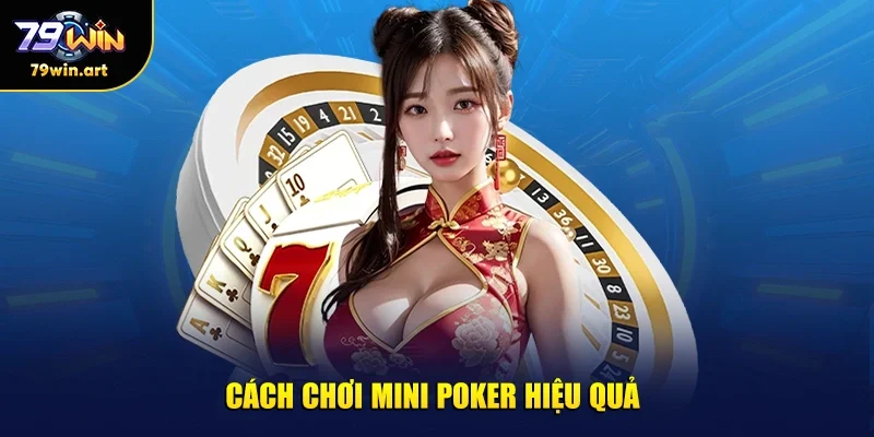 Cách chơi mini poker hiệu quả