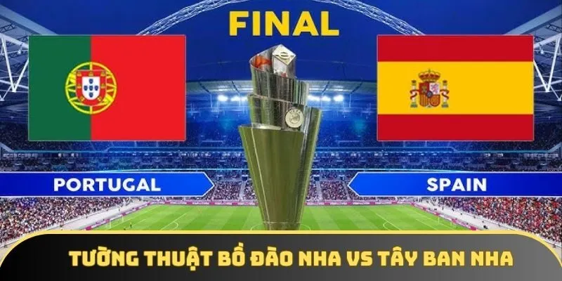 Bồ Đào Nha vs Tây Ban Nha: Trận chung kết trong mơ